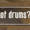 Drums Percussion Got Drums? Metal License Plate Great Gift